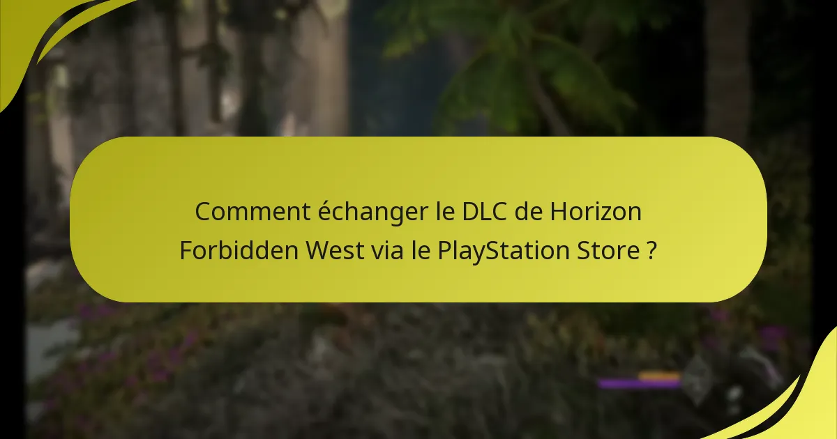 Comment échanger le DLC de Horizon Forbidden West via le PlayStation Store ?