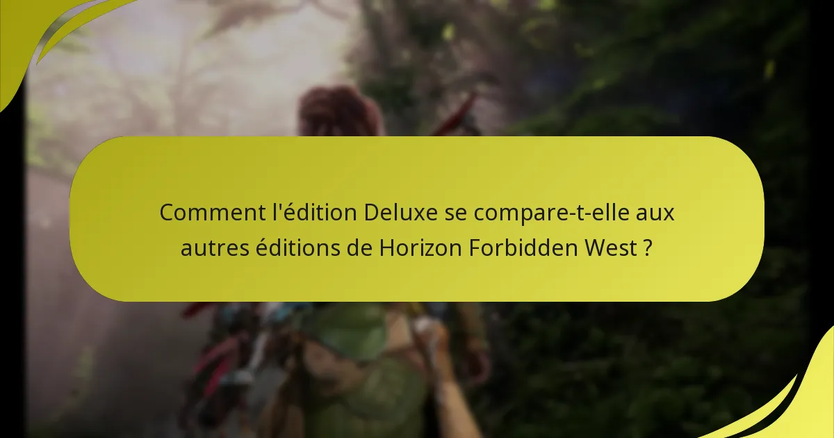 Quelles sont les conditions d’éligibilité pour accéder au contenu de l’édition Deluxe ?