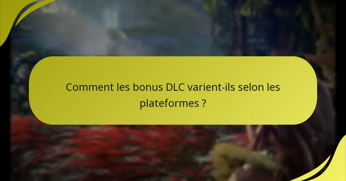 Quelles sont les conditions d’éligibilité pour réclamer les bonus DLC ?