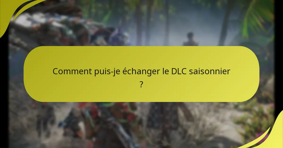 Qui est éligible pour réclamer le DLC saisonnier ?