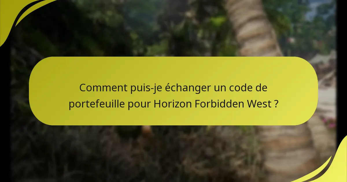 Comment puis-je échanger un code de portefeuille pour Horizon Forbidden West ?