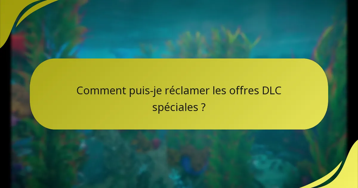 Qui est éligible pour les offres DLC spéciales ?