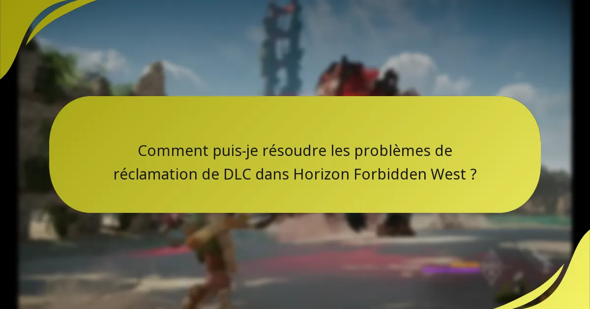 Comment puis-je résoudre les problèmes de réclamation de DLC dans Horizon Forbidden West ?