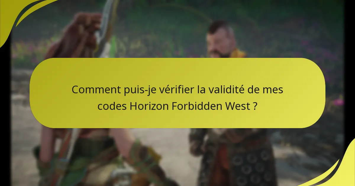 Comment puis-je vérifier la validité de mes codes Horizon Forbidden West ?