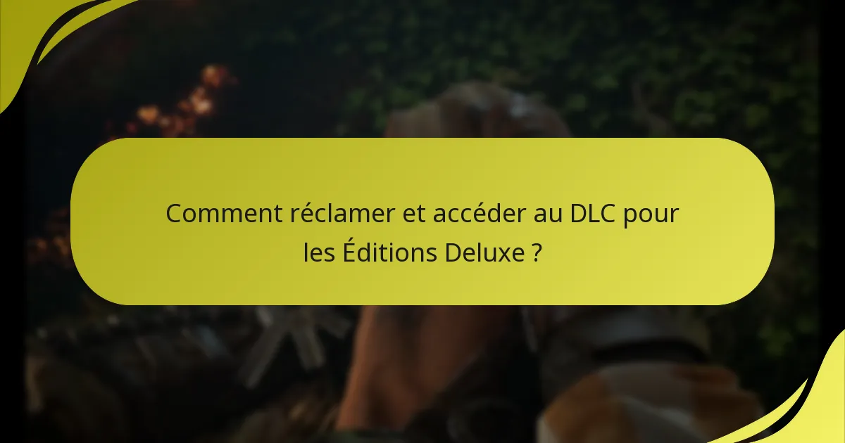 Qui est éligible pour le droit au DLC avec les Éditions Deluxe ?