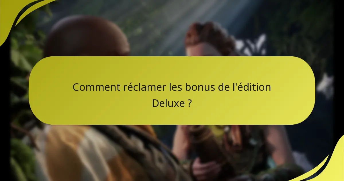 Comment réclamer les bonus de l’édition Deluxe ?