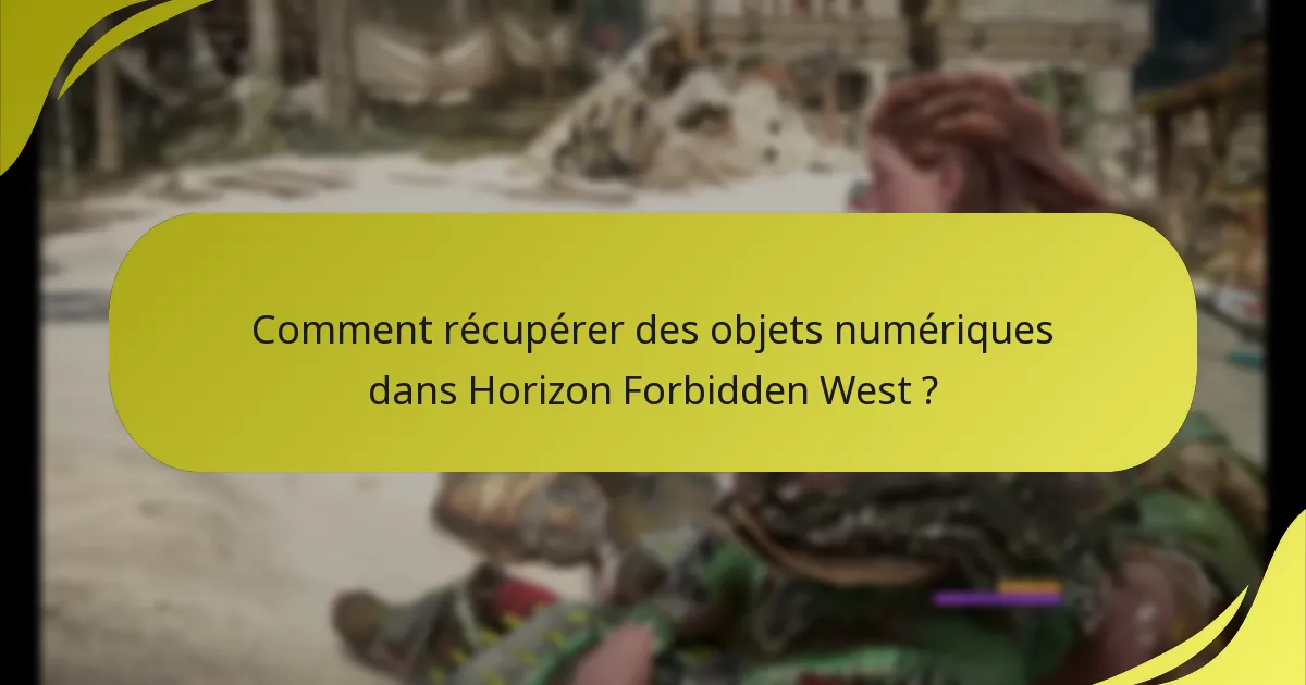 Comment récupérer des objets numériques dans Horizon Forbidden West ?