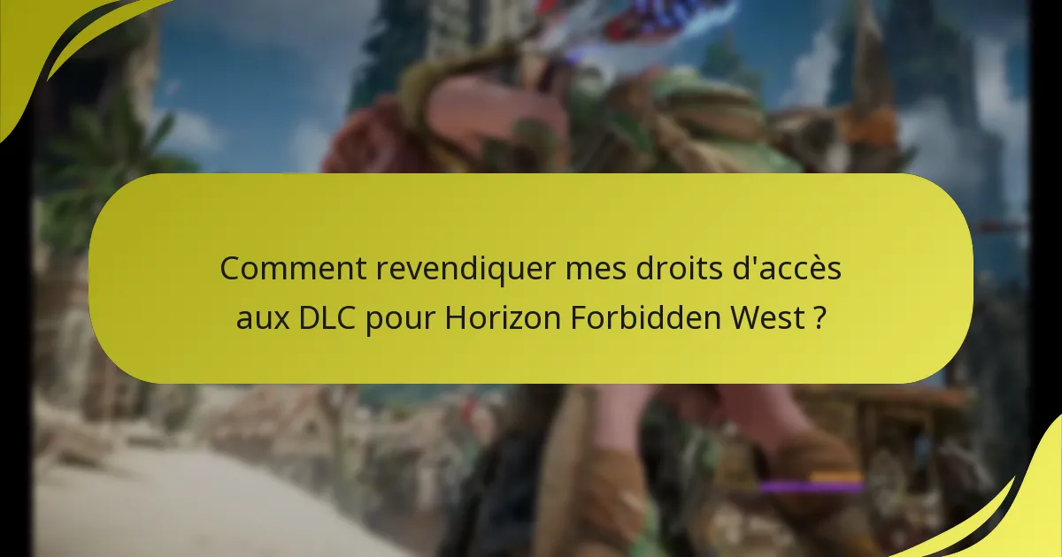 Comment revendiquer mes droits d’accès aux DLC pour Horizon Forbidden West ?