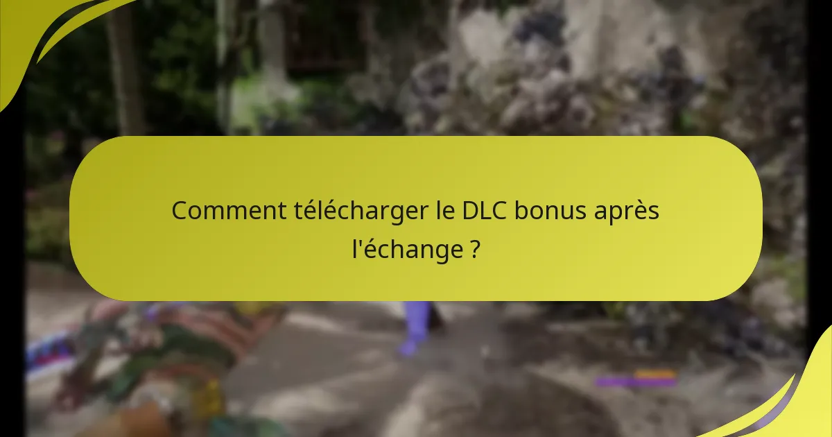 Comment vérifier mon droit d’accès au DLC bonus ?