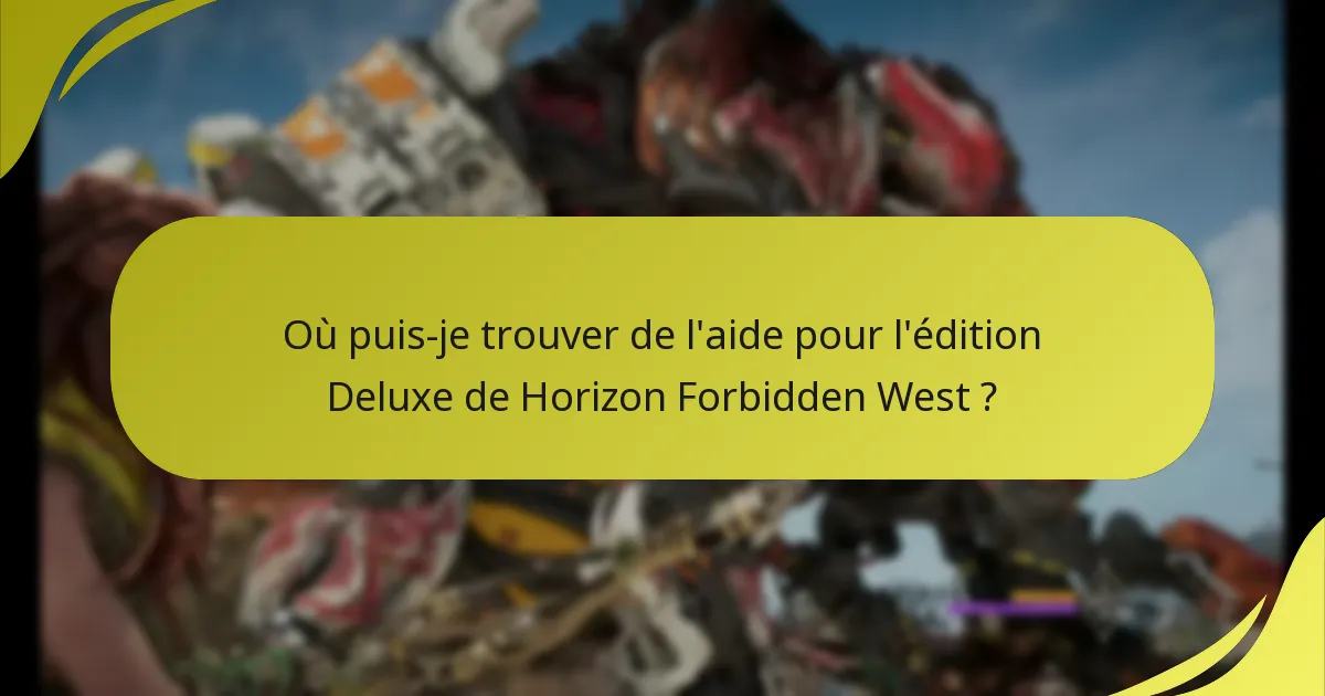 Comment puis-je dépanner les problèmes avec l’édition Deluxe de Horizon Forbidden West ?