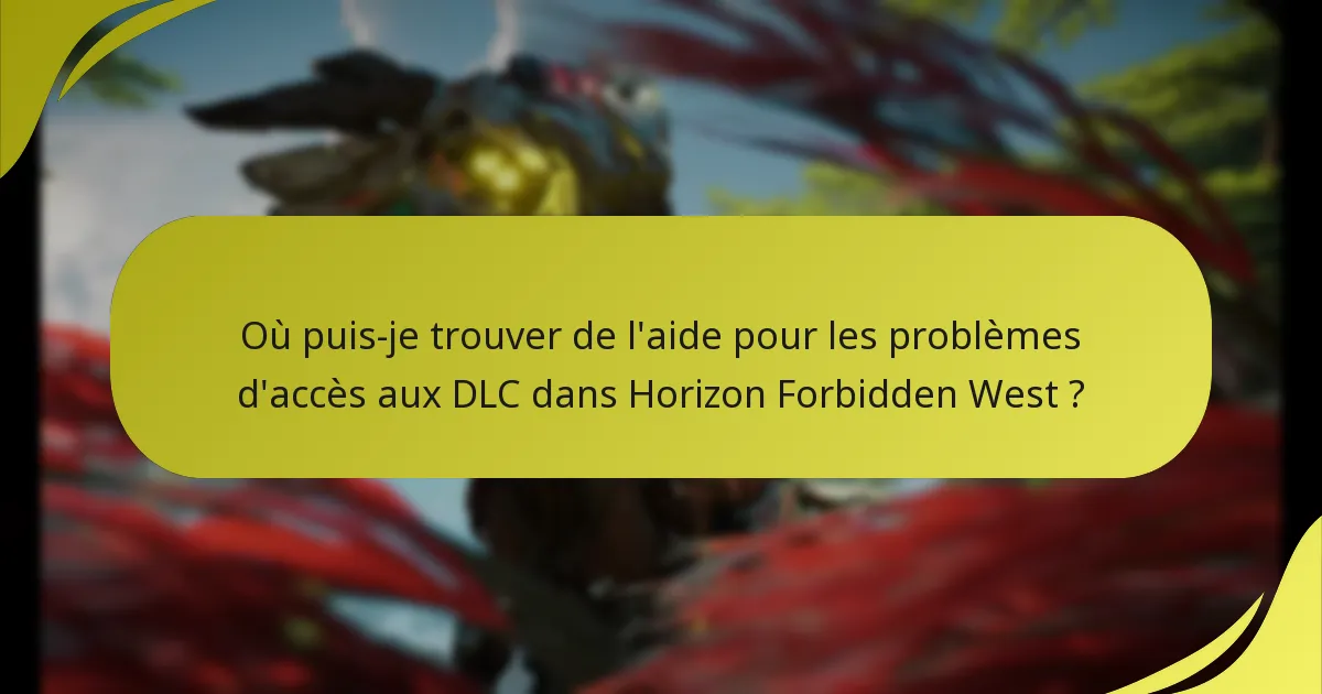 Où puis-je trouver de l’aide pour les problèmes d’accès aux DLC dans Horizon Forbidden West ?