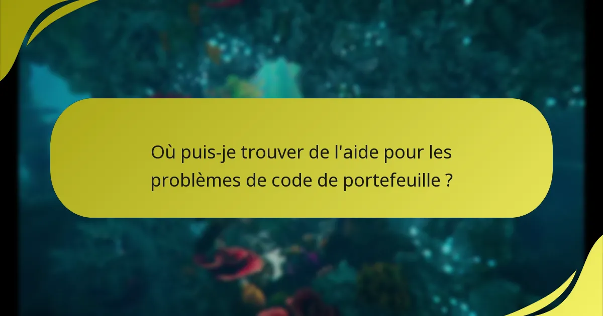 Où puis-je trouver de l’aide pour les problèmes de code de portefeuille ?