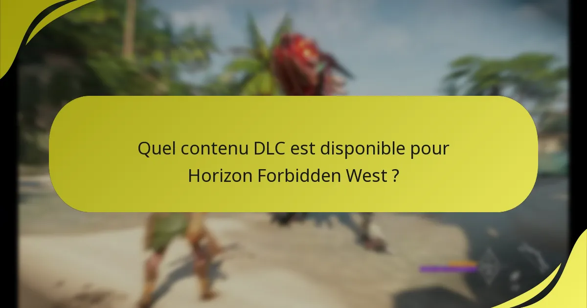 Quel contenu DLC est disponible pour Horizon Forbidden West ?