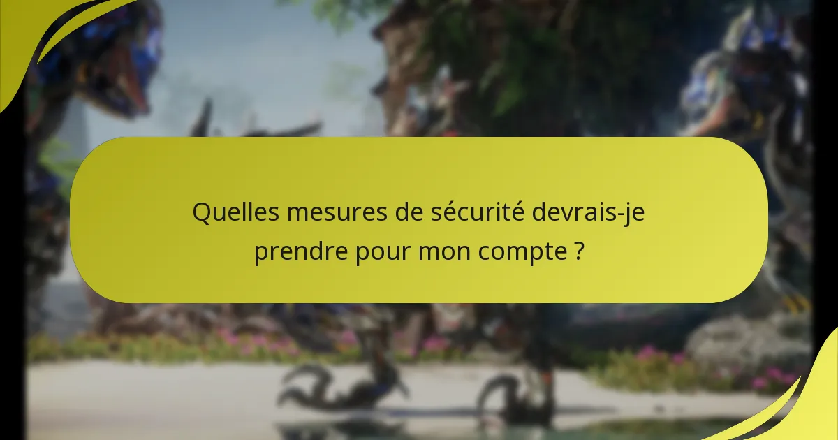 Quelles mesures de sécurité devrais-je prendre pour mon compte ?