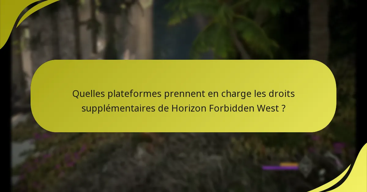 Quelles plateformes prennent en charge les droits supplémentaires de Horizon Forbidden West ?