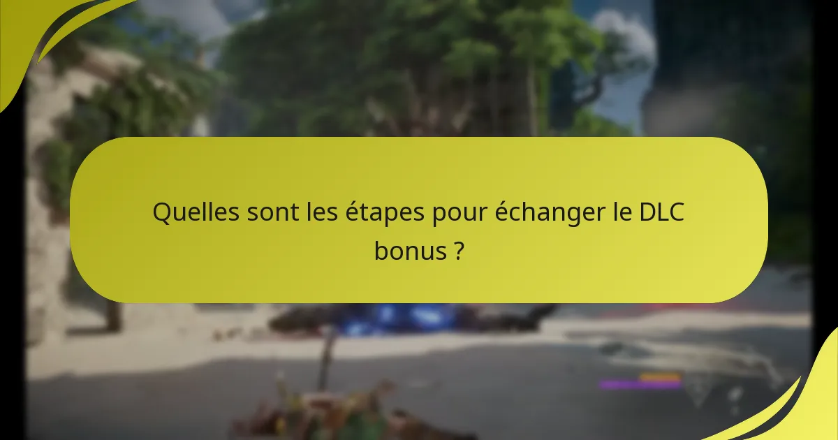 Comment télécharger le DLC bonus après l’échange ?